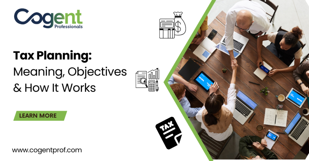 Understanding Tax Planning: Meaning, Objectives & How It Works | Cogent Professionals